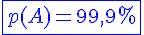 4$ \blue \fbox{p(A)=99,9%}